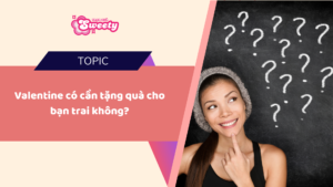 Valentine có cần tặng quà cho bạn trai không?